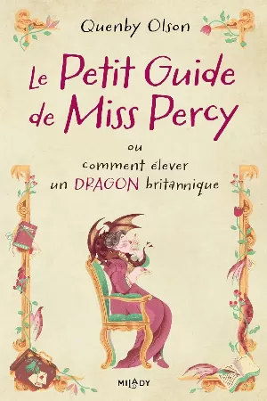 Quenby Olson – Miss Percy Guide, Tome 1 : Le Petit Guide de Miss Percy, ou comment élever un dragon britannique